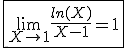3$\fbox{\lim_{X\to1}\frac{ln(X)}{X-1}=1}